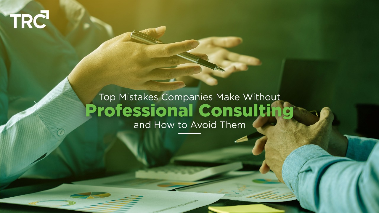 Top Mistakes Companies Make Without Professional Consulting—and How to Avoid Them